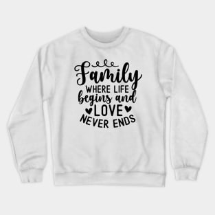 Family Where Life Begins And Love Never Ends Crewneck Sweatshirt